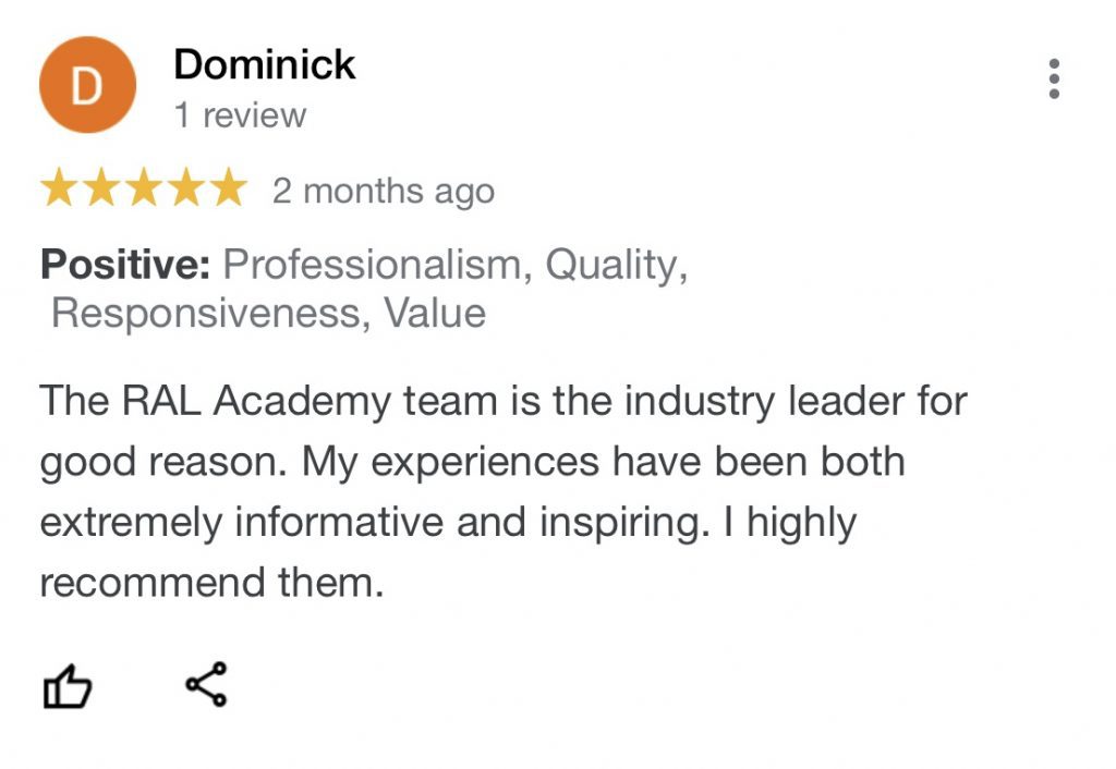 The RAL Academy team is the industry leader for good reason. My experiences have been both extremely informative and inspiring. I highly recommend them.